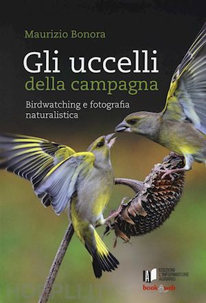 bonora maurizio - uccelli della campagna. birdwatching e fotografia naturalistica. con aggiornamen