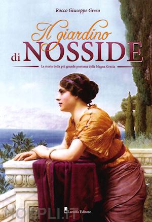 greco rocco giuseppe - il giardino di nosside. la storia della più grande poetessa della magna grecia