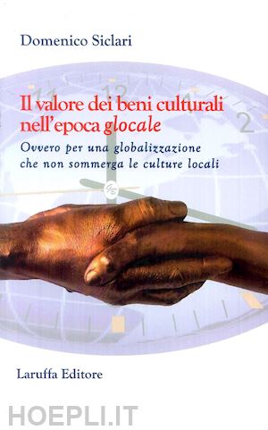 siclari domenico - il valore dei beni culturali nell'epoca glocale. ovvero per una globalizzazione che non sommerga le culture locali
