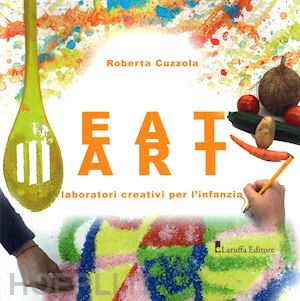 cuzzola roberta - eat art. laboratori creativi per l'infanzia