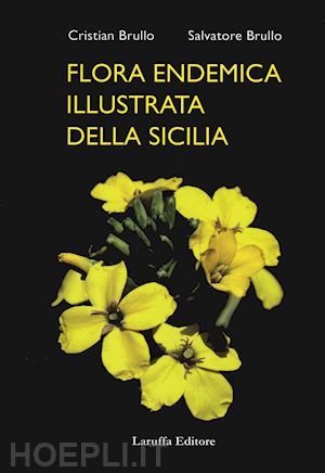 brullo salvatore; brullo cristina - flora endemica illustrata della sicilia. ediz. illustrata