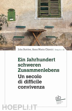 butcher j.(curatore); chierici a. m.(curatore) - ein jahrhundert schwerden zusammenlebens. eine bilanz über der letzten 50 jahre südtiroler literatur-un secolo di difficile convivenza. un bilancio degli ultimi cinquant'anni di letteratura altoatesina