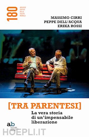 cirri massimo; dell'acqua peppe; rossi erika - [tra parentesi]. la vera storia di un'impensabile liberazione