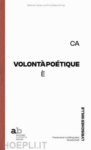 dejaco a.(curatore); vieider m.(curatore) - volontà poétique