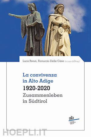 renzi l. (curatore); delle cave f. (curatore) - la convivenza in alto adige 1920-2020-zusammenleben in sudtirol 1920-2020