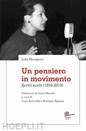 menapace lidia; bertorelle c. (curatore); bigaran m. p. (curatore) - un pensiero in movimento. scritti scelti (1959-2019)