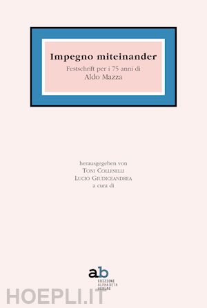 colleselli t.(curatore); giudiceandrea l.(curatore) - insieme miteinander. festschrift per i 75 anni di aldo mazza