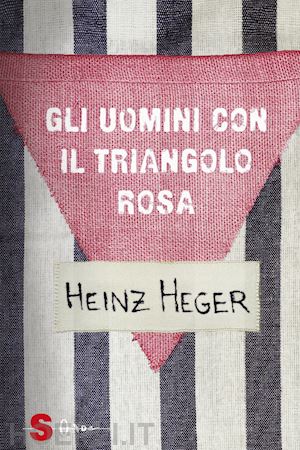 heger heinz - gli uomini con il triangolo rosa