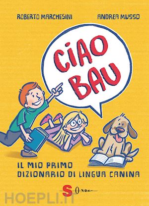 marchesini roberto; rattaro s. (curatore) - ciao bau. il mio primo dizionario di lingua canina