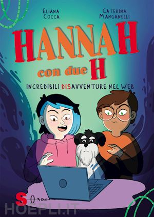 cocca eliana - hannah con due h. incredibili (dis)avventure nel web