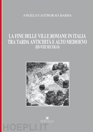 castrorao barba angelo - fine delle ville romane in italia tra tarda antichita' e alto medioevo (iii-viii