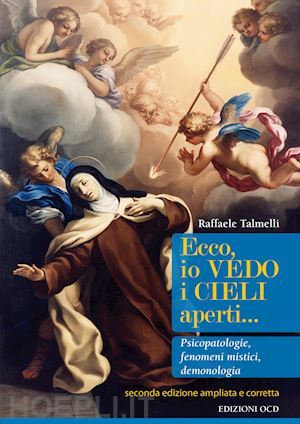 talmelli raffaele - ecco, io vedo i cieli aperti... pscicopatologie, fenomeni mistici, demonologia.