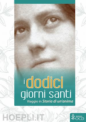 molinié marie-dominique; teresa di lisieux (santa) - i dodici giorni santi. viaggio in «storia di un'anima»