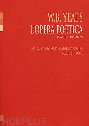 yeats william butler; franzini c. (curatore) - l'opera poetica. ediz. italiana e inglese . vol. 1: (1889-1899)