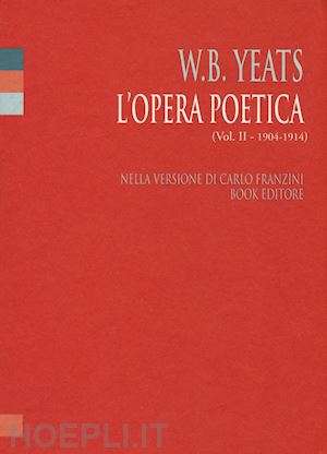 yeats william butler; franzini c. (curatore) - l'opera poetica. ediz. italiana e inglese . vol. 2: 1904-1914