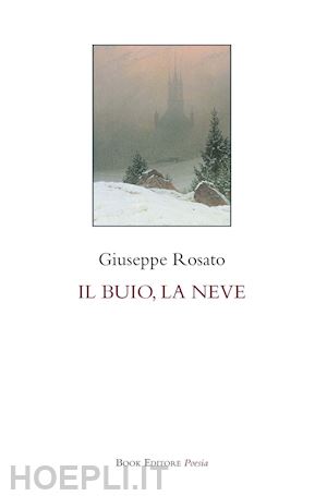 rosato giuseppe - il buio, la neve