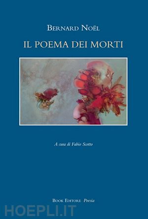 noel bernard; scotto f. (curatore) - il poema dei morti. testo francese a fronte