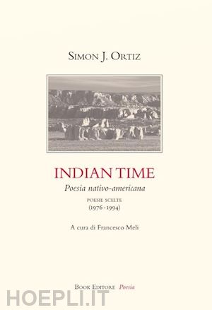 ortiz simon j.; meli f. (curatore) - indian time. poesia nativo-americana. poesie scelte (1976-1994)