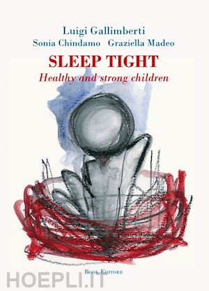 gallimberti luigi; chindamo sonia; madeo graziella - sleep tight. healthy and strong children