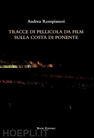 rompianesi andrea - tracce di pellicola da film sulla costa di ponente