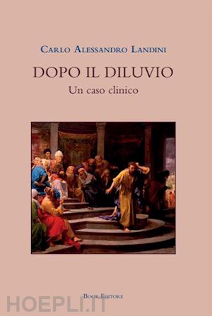 landini carlo alessandro - dopo il diluvio. un caso clinico