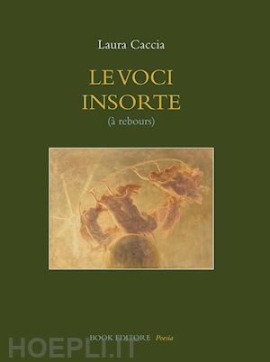 caccia laura - le voci insorte (a' rebours)