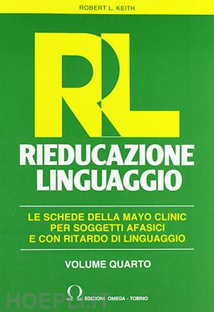 robert keith l.; pizzoli c. (curatore); tressoldi p. (curatore) - rl. rieducazione linguaggio 4 -le schede della mayo clinic per soggetti afasici