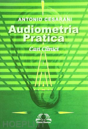 cesarani antonio - audiometria pratica. casi clinici