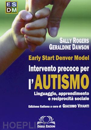 rogers sally; dawson geraldine; vivanti giacomo (curatore) - early start denver model. intervento precoce per l'autismo