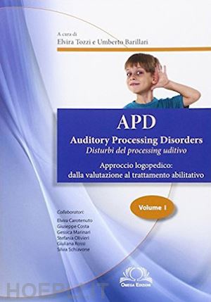 tozzi e. (curatore); barillari u. (curatore) - apd. auditory processing disorders. vol. 1