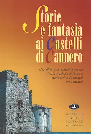 bottacchi m. p. (curatore); mancini c. (curatore) - storia e fantasia ai castelli di cannero. castelli in aria, in acqua: piccola an