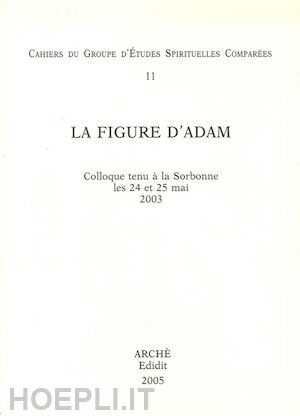 hayoun maurice-ruben; edighoffer roland; tilliette xavier - la figure d'adam. colloque (université paris sorbonne, 24-25 mai 2003)