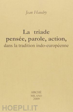 haudry jean - la triade pensée, parole, action, dans la tradition indo-européenne