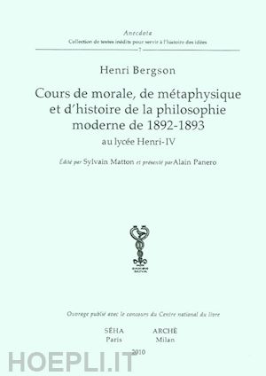 bergson henri; matton s. (curatore); panero a. (curatore) - cours de morale, de metaphisique et d'histoire de la philosophie moderne de
