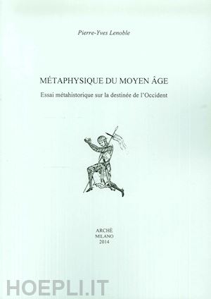 lenoble pierre-yves - metaphysique du moyen age. essai méthahistorique sur la destinée de l'occident