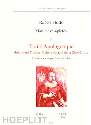 fludd robert - traite' apologetique defendant l'integrite' de la societa' dela rose-croix