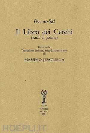 ibn as-sid - il libro dei cerchi (kitab al hada'iq). ediz. italiana e araba