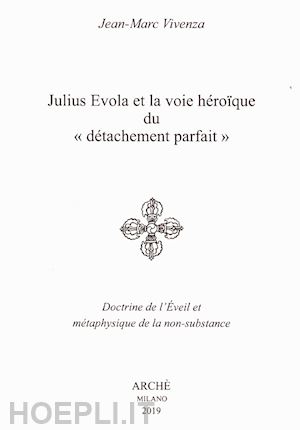 vivenza jean-marc - julius evola et la voie heroique du «detachement parfait». doctrine de l'eveil e
