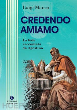 manca luigi - credendo amiamo. la fede raccontata da agostino