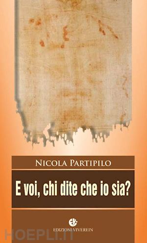 partipilo nicola - e voi chi dite che io sia? ediz. illustrata