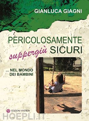 giagni gianluca - pericolosamente suppergiù sicuri ...nel mondo dei bambini