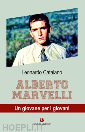 catalano leonardo - alberto marvelli. un giovane per i giovani