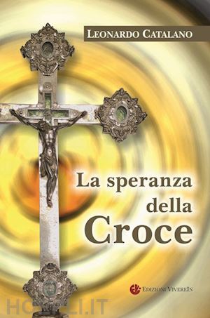 catalano leonardo - la speranza della croce. nuova ediz.