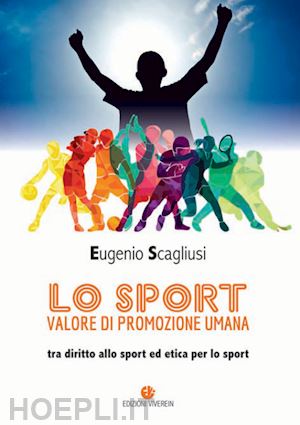 scagliusi eugenio - sport valore di promozione umana. tra diritto allo sport ed etica per lo sport (
