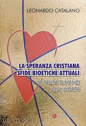 catalano leonardo - la speranza cristiana, sfide bioetiche attuali. la paura dinanzi alla morte