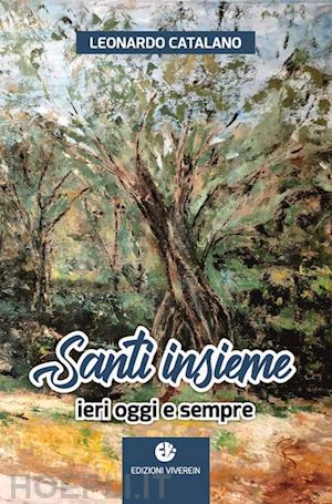 catalano leonardo - santi insieme. ieri oggi e sempre