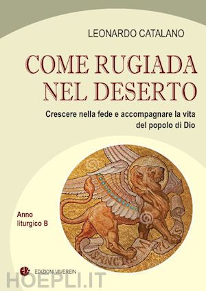 catalano leonardo - come rugiada nel deserto. crescere nella fede e accompagnare la vita del popolo di dio. anno liturgico b