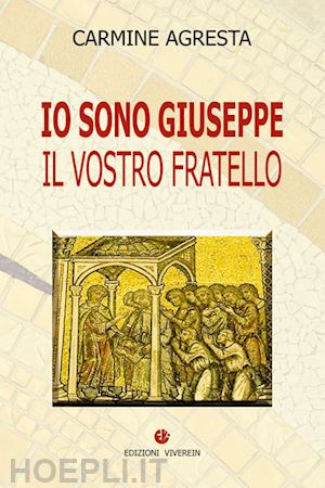 agresta carmine - io sono giuseppe. il vostro fratello