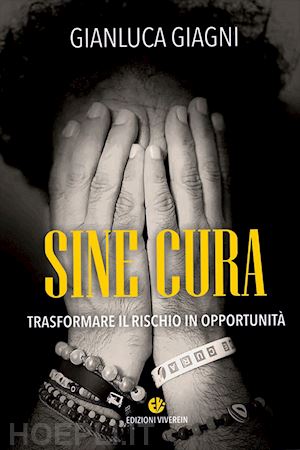 giagni gianluca - sine cura. trasformare il rischio in opportunità