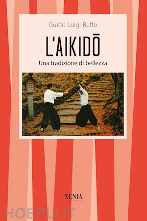 buffo guido l. - l'aikido. una tradizione di bellezza